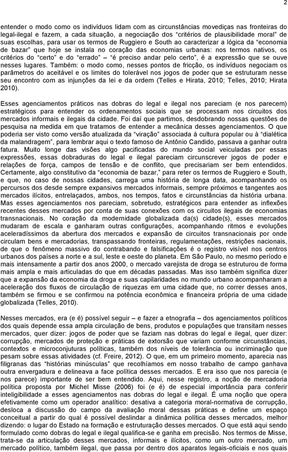 errado é preciso andar pelo certo, é a expressão que se ouve nesses lugares.