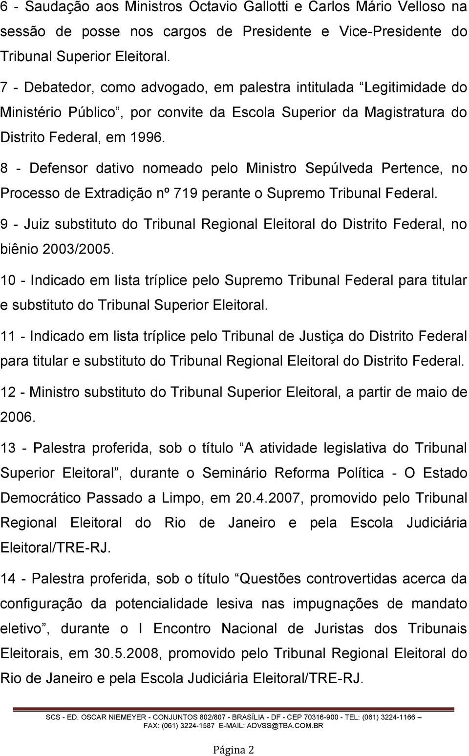 8 - Defensor dativo nomeado pelo Ministro Sepúlveda Pertence, no Processo de Extradição nº 719 perante o Supremo Tribunal Federal.