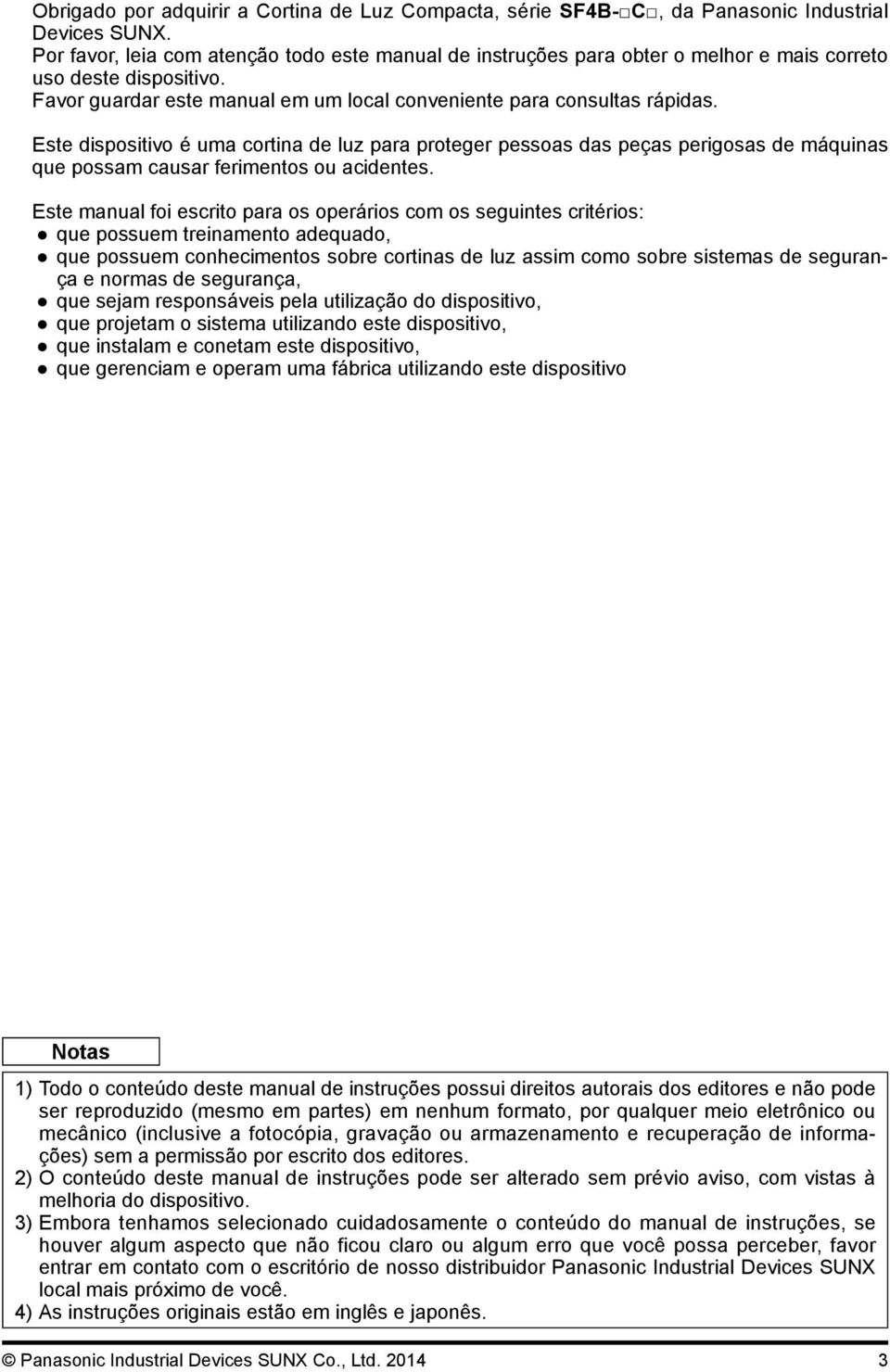 Este dispositivo é uma cortina de luz para proteger pessoas das peças perigosas de máquinas que possam causar ferimentos ou acidentes.