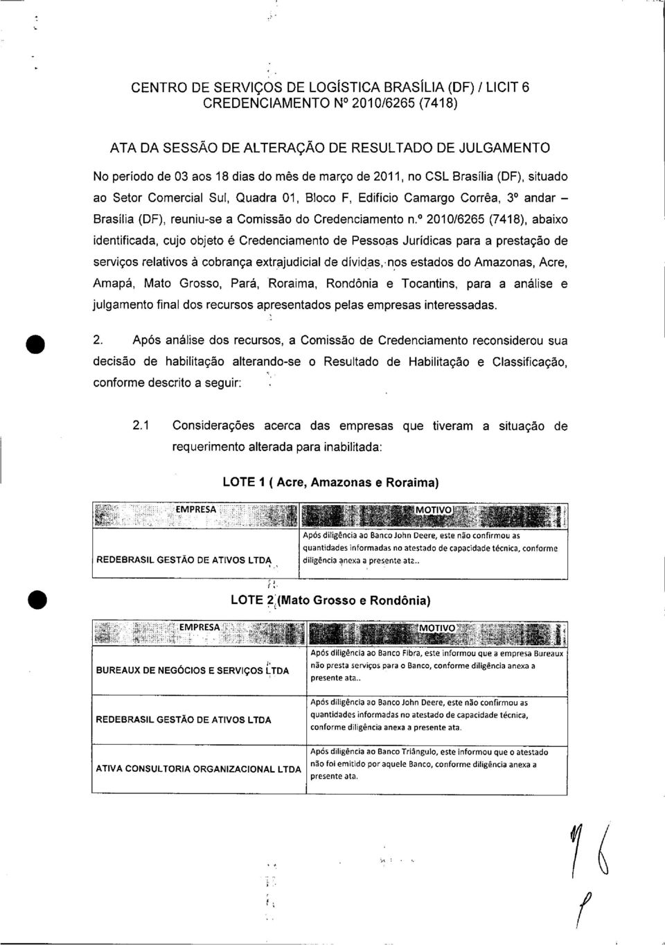 o2010/6265 (7418), abaixo identificada, cujo objeto é Credenciamento de Pessoas Jurídicas para a prestação de serviços relativos à cobrança extrajudicial de dívidas,.