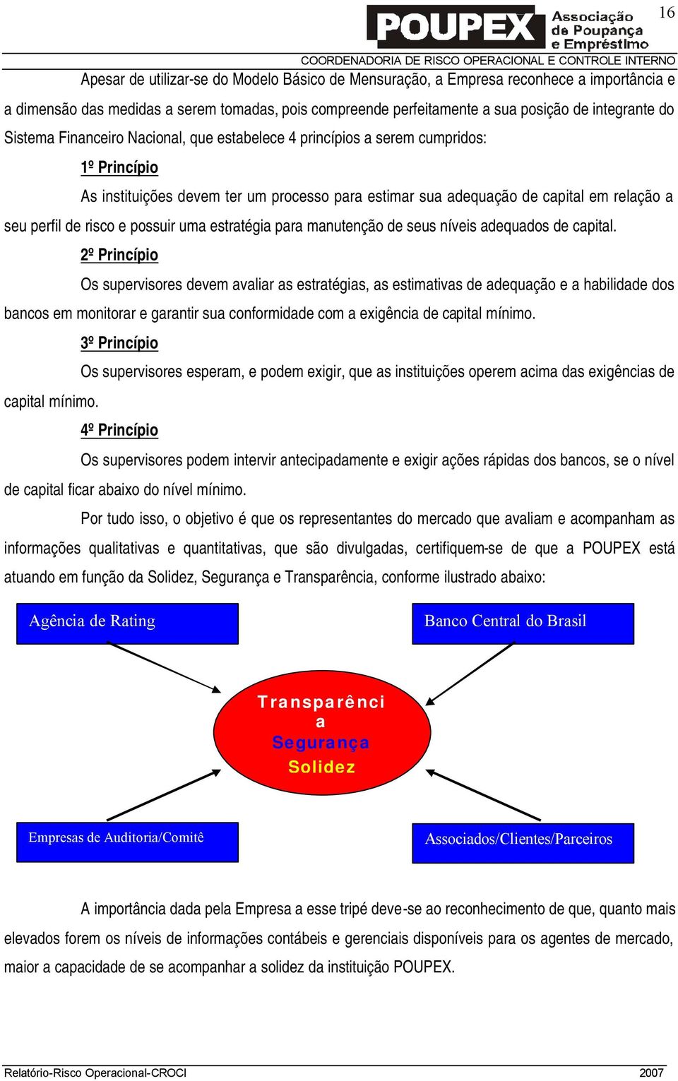 possuir uma estratégia para manutenção de seus níveis adequados de capital.