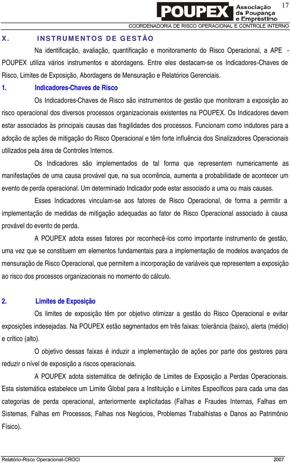 Indicadores-Chaves de Risco Os Indicadores-Chaves de Risco são instrumentos de gestão que monitoram a exposição ao risco operacional dos diversos processos organizacionais existentes na POUPEX.