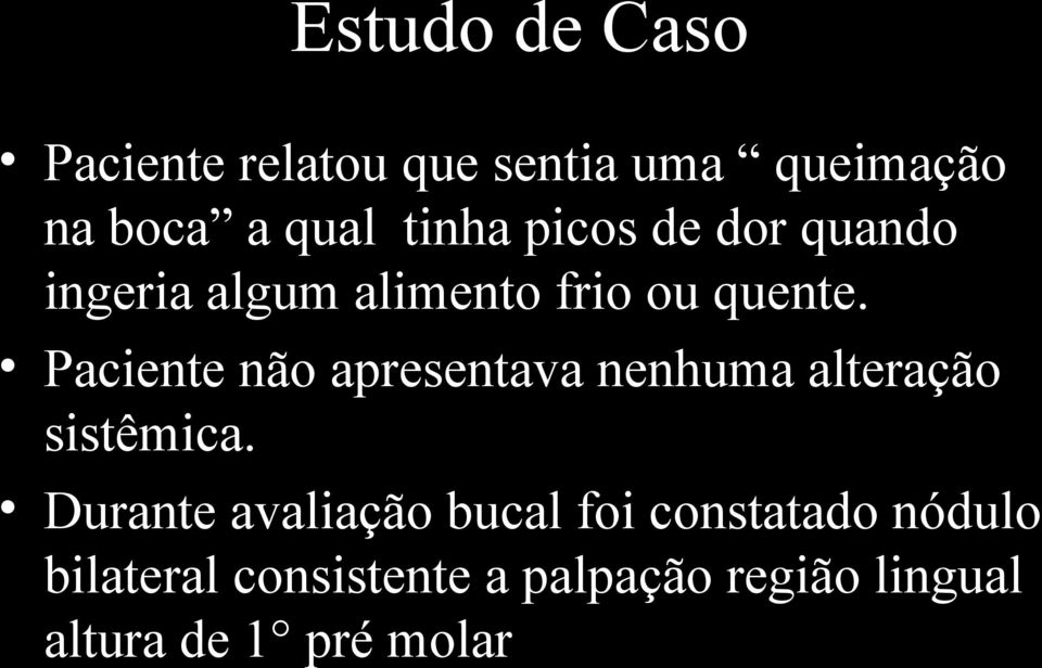 Paciente não apresentava nenhuma alteração sistêmica.