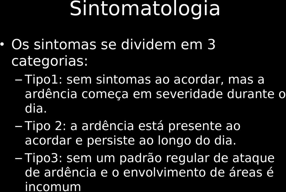 Tipo 2: a ardência está presente ao acordar e persiste ao longo do dia.