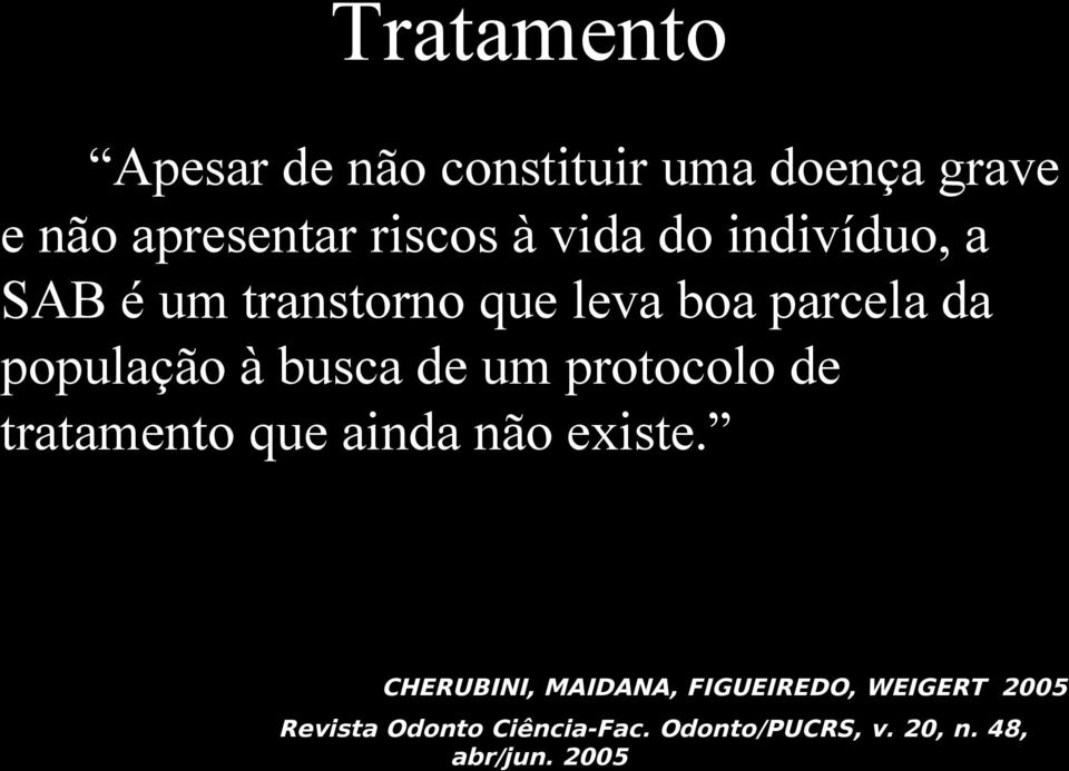 busca de um protocolo de tratamento que ainda não existe.