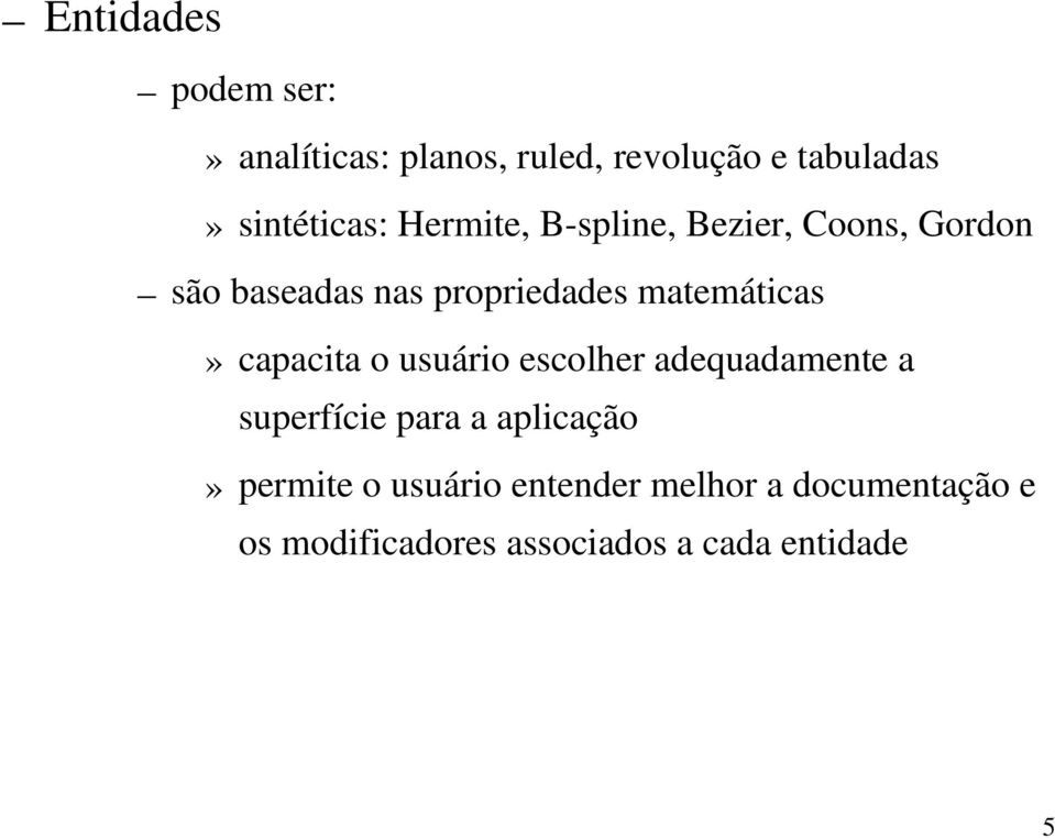 capacita o usuário escolher adequadamente a superfície para a aplicação» permite o