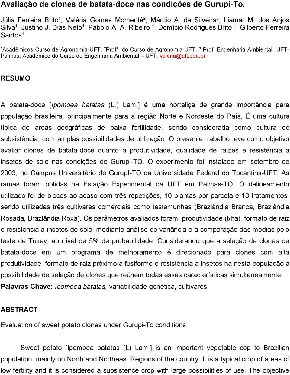 Engenharia Ambiental UFT- Palmas; Acadêmico do Curso de Engenharia Ambiental UFT. valeria@uft.edu.br RESUMO A batata-doce [Ipomoea batatas (L.) Lam.