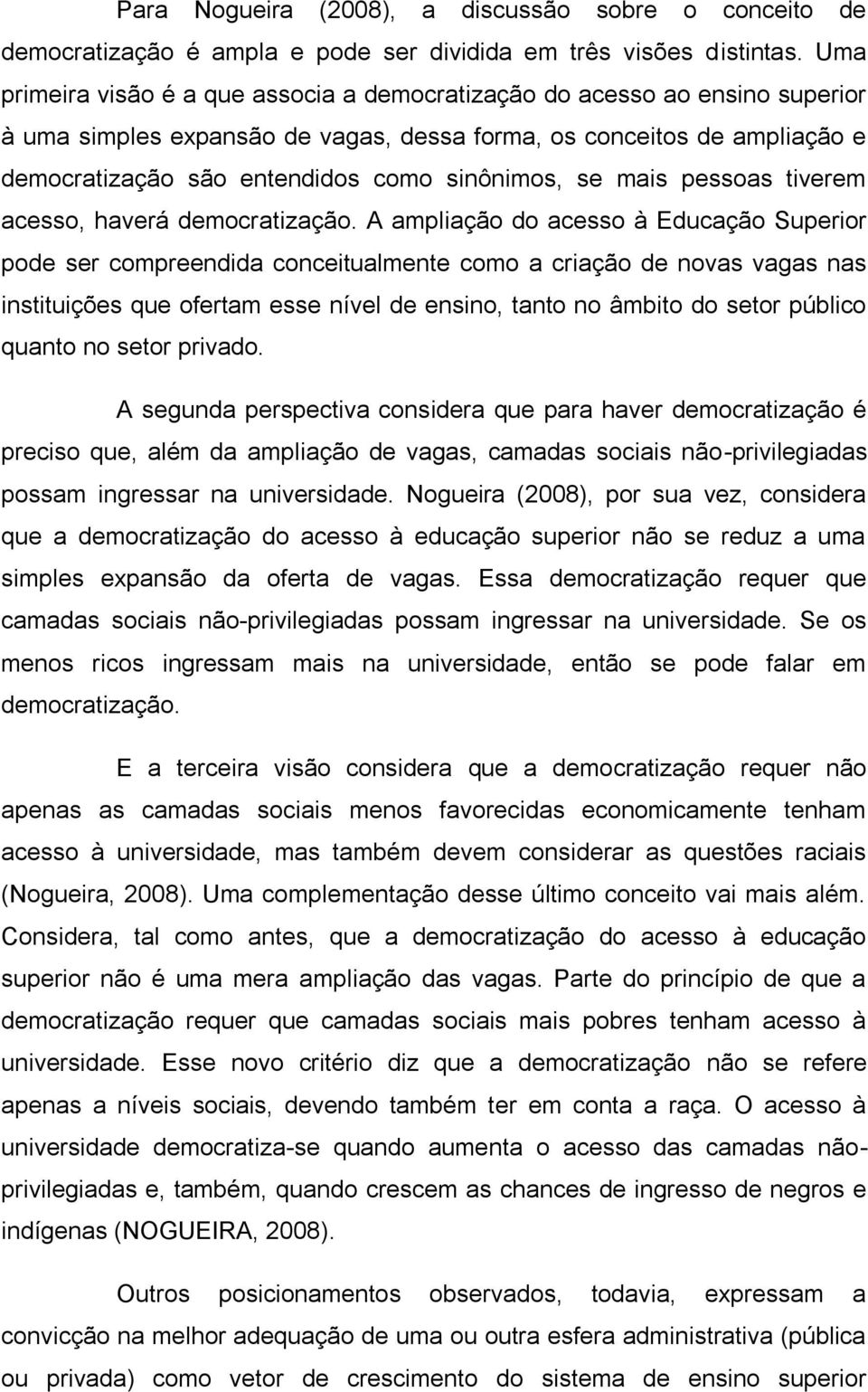 sinônimos, se mais pessoas tiverem acesso, haverá democratização.