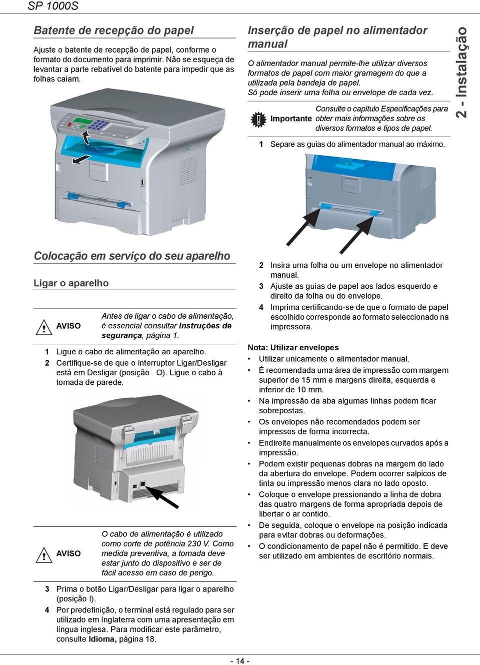 Inserção de papel no alimentador manual O alimentador manual permite-lhe utilizar diversos formatos de papel com maior gramagem do que a utilizada pela bandeja de papel.