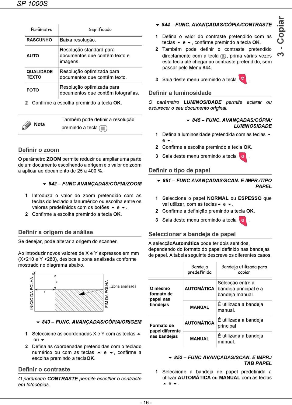 AVANÇADAS/CÓPIA/CONTRASTE 1 Defina o valor do contraste pretendido com as teclas e, confirme premindo a tecla OK.