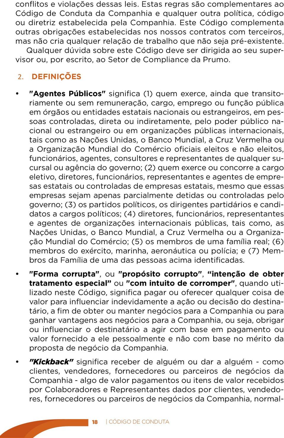 Qualquer dúvida sobre este Código deve ser dirigida ao seu supervisor ou, por escrito, ao Setor de Compliance da Prumo. 2.