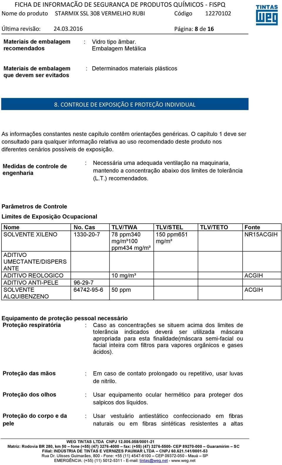 O capítulo 1 deve ser consultado para qualquer informação relativa ao uso recomendado deste produto nos diferentes cenários possíveis de exposição.