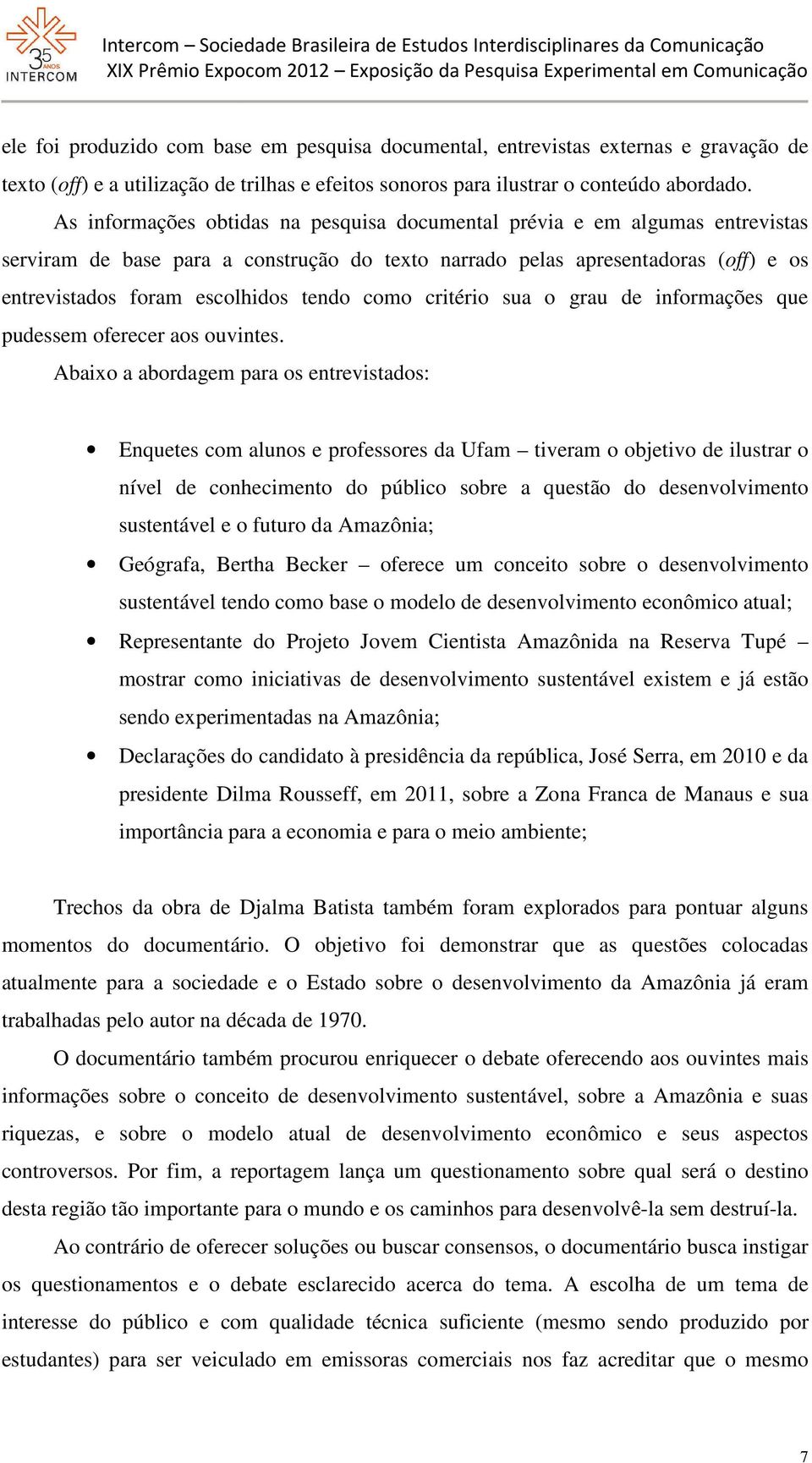 como critério sua o grau de informações que pudessem oferecer aos ouvintes.