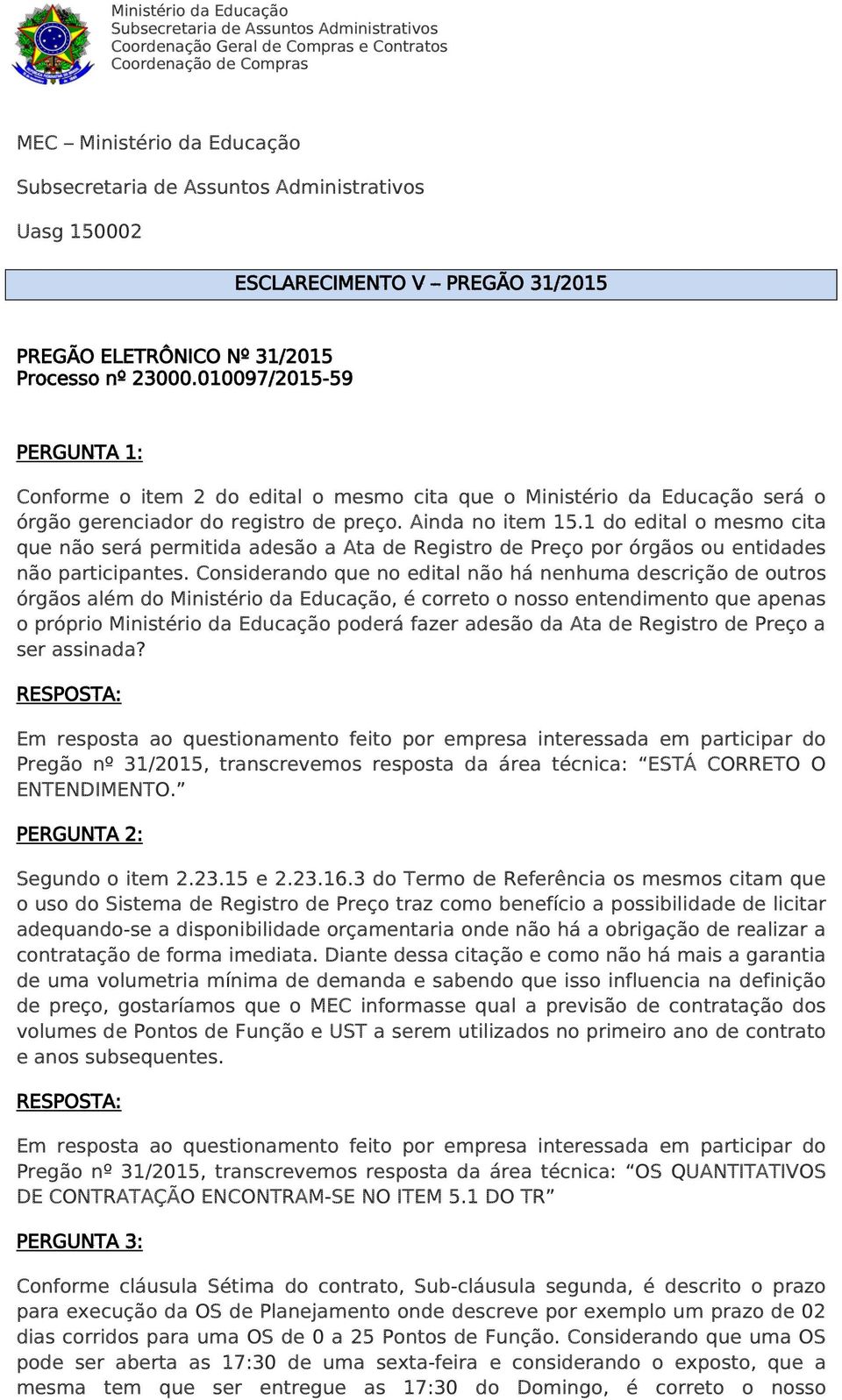 1 do edital o mesmo cita que não será permitida adesão a Ata de Registro de Preço por órgãos ou entidades não participantes.