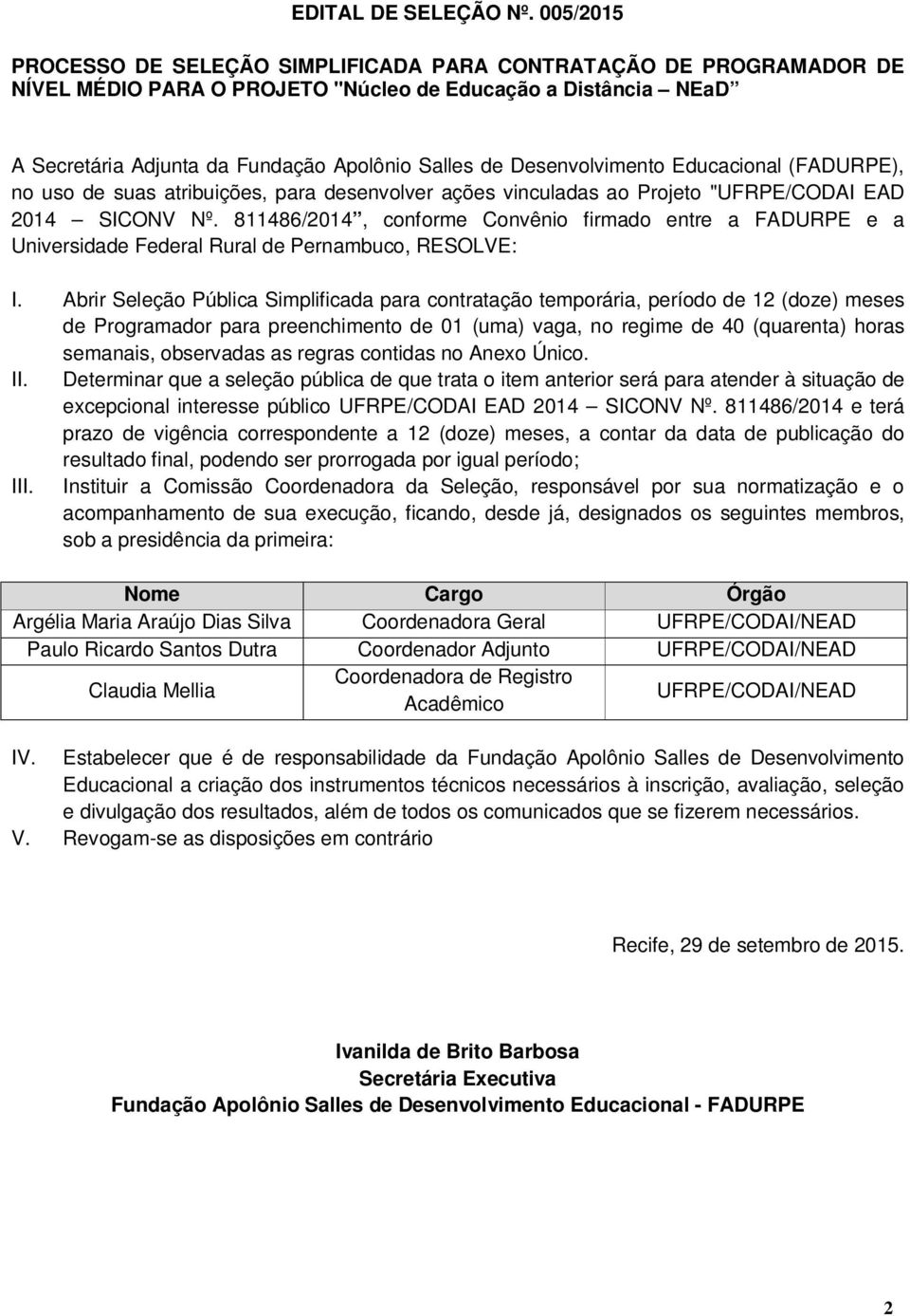 Desenvolvimento Educacional (FADURPE), no uso de suas atribuições, para desenvolver ações vinculadas ao Projeto "UFRPE/CODAI EAD 2014 SICONV Nº.