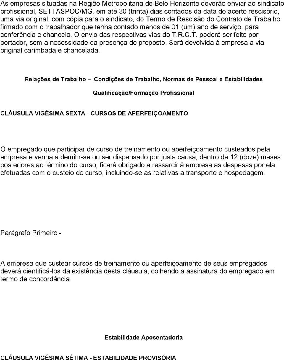 O envio das respectivas vias do T.R.C.T. poderá ser feito por portador, sem a necessidade da presença de preposto. Será devolvida à empresa a via original carimbada e chancelada.