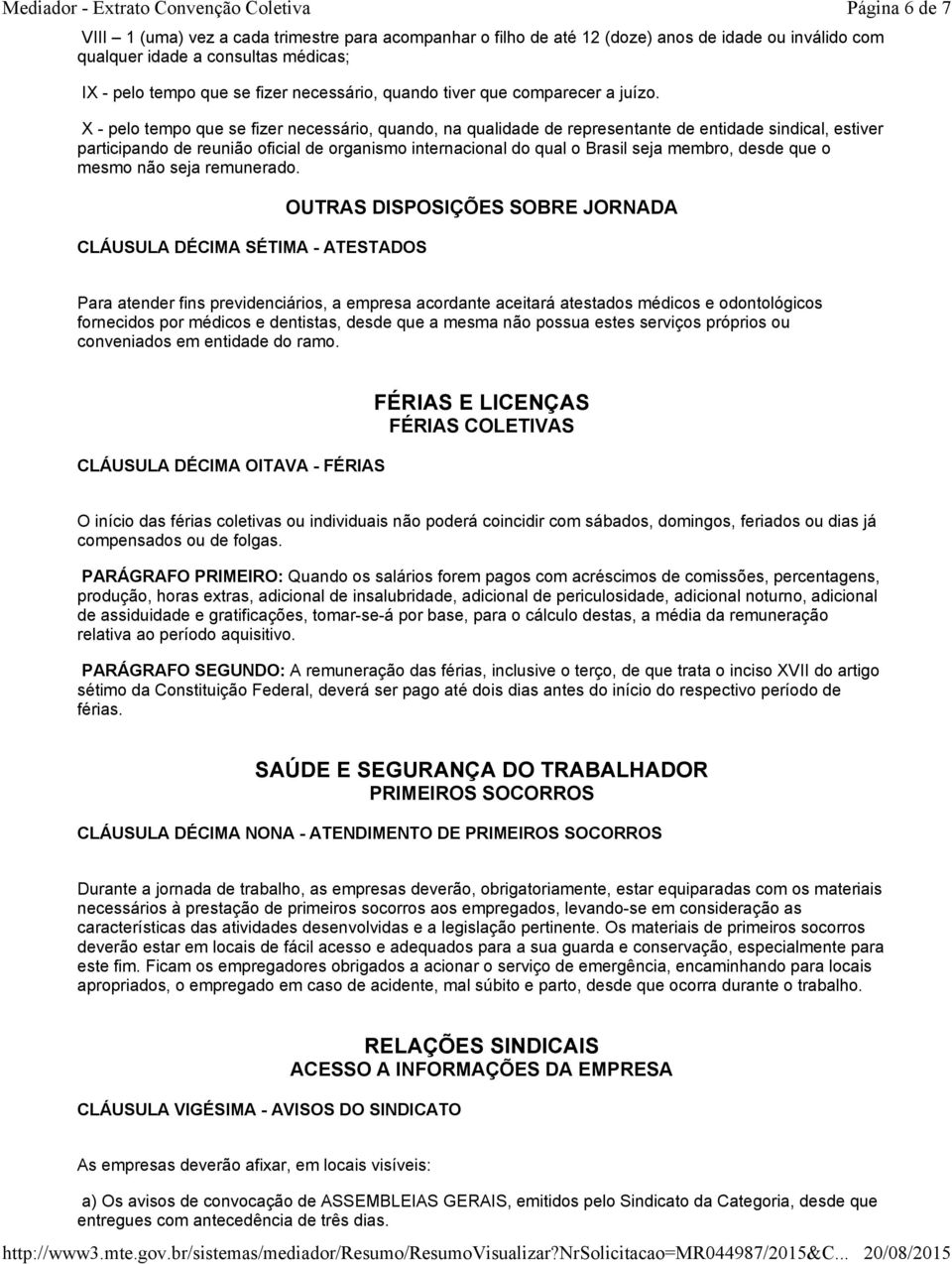 X - pelo tempo que se fizer necessário, quando, na qualidade de representante de entidade sindical, estiver participando de reunião oficial de organismo internacional do qual o Brasil seja membro,