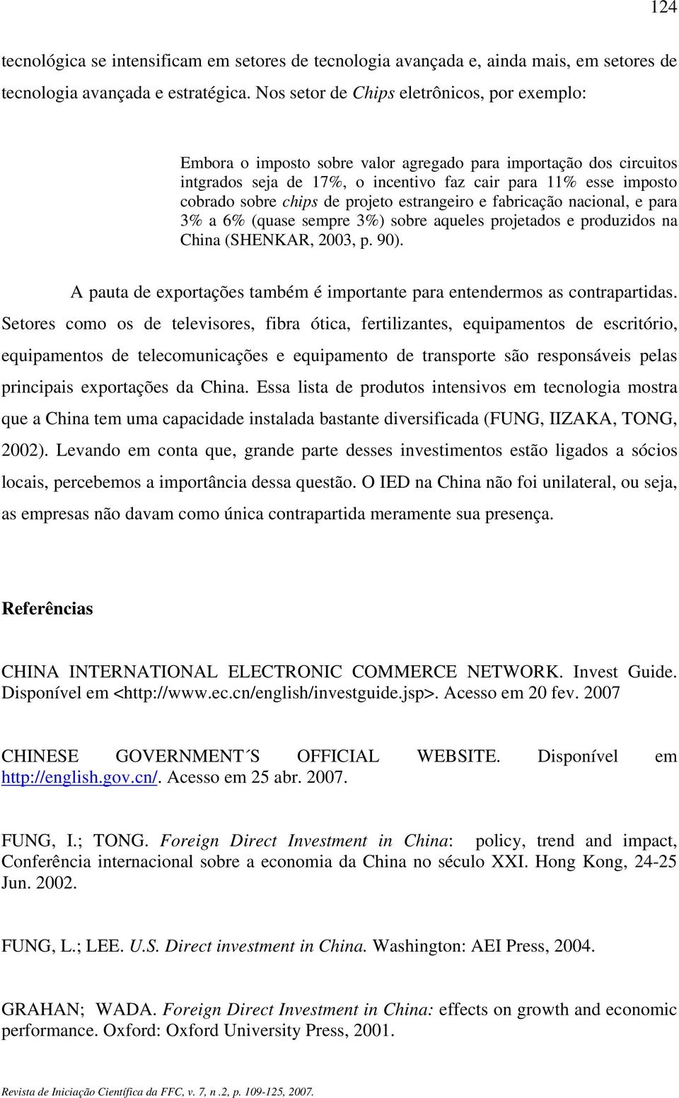 de projeto estrangeiro e fabricação nacional, e para 3% a 6% (quase sempre 3%) sobre aqueles projetados e produzidos na China (SHENKAR, 2003, p. 90).