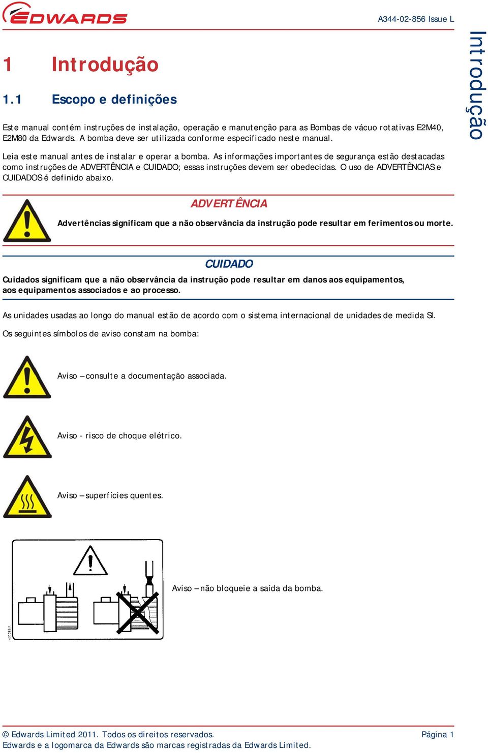 As informações importantes de segurança estão destacadas como instruções de ADVERTÊNCIA e CUIDADO; essas instruções devem ser obedecidas. O uso de ADVERTÊNCIAS e CUIDADOS é definido abaixo.