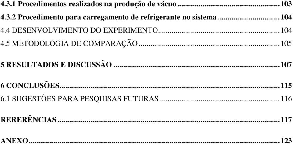 ..105 5 RESULTADOS E DISCUSSÃO...107 6 CONCLUSÕES...115 6.