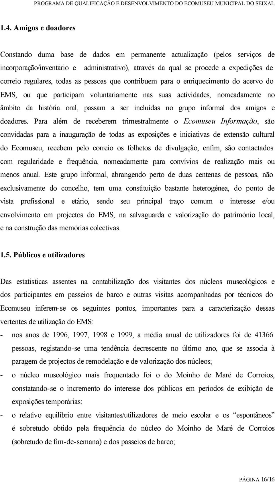 incluídas no grupo informal dos amigos e doadores.