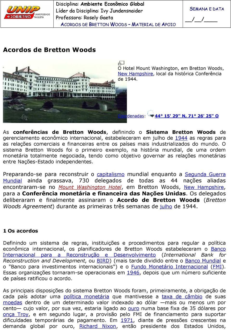 Coordenadas: 44 15' 29" N, 71 26' 25" O As conferências de Bretton Woods, definindo o Sistema Bretton Woods de gerenciamento econômico internacional, estabeleceram em julho de 1944 as regras para as