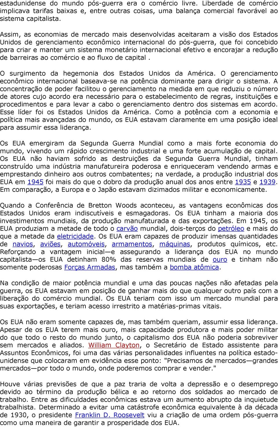 monetário internacional efetivo e encorajar a redução de barreiras ao comércio e ao fluxo de capital. O surgimento da hegemonia dos Estados Unidos da América.