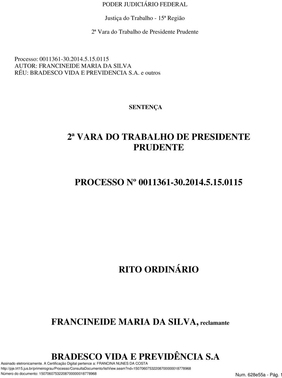 2014.5.15.0115 RITO ORDINÁRIO FRANCINEIDE MARIA DA SILVA, reclamante BRADESCO VIDA E PREVIDÊNCIA S.