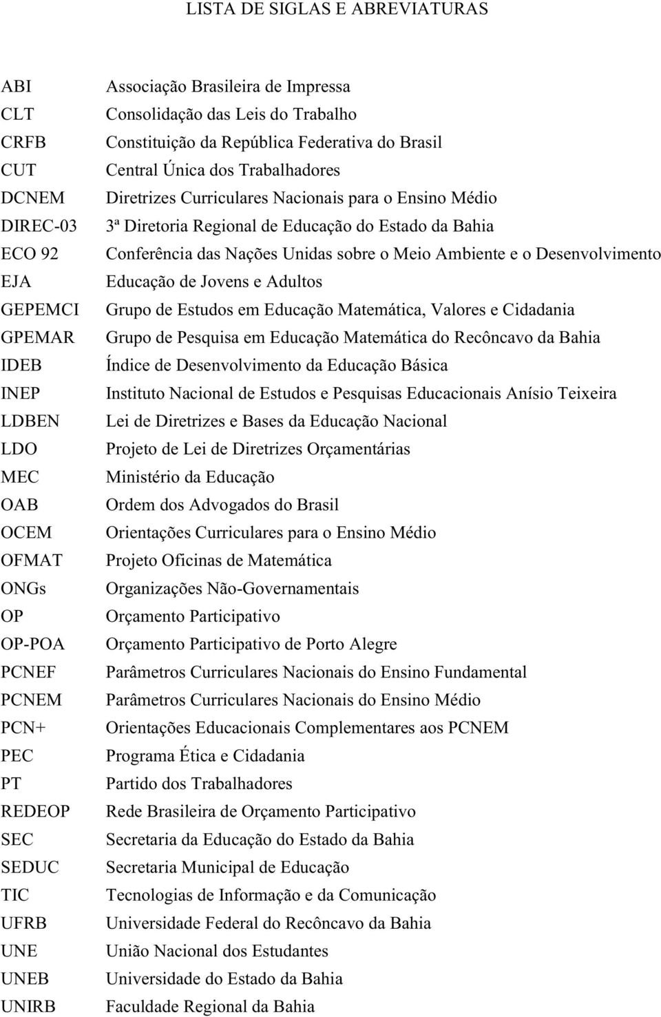 Ensino Médio 3ª Diretoria Regional de Educação do Estado da Bahia Conferência das Nações Unidas sobre o Meio Ambiente e o Desenvolvimento Educação de Jovens e Adultos Grupo de Estudos em Educação