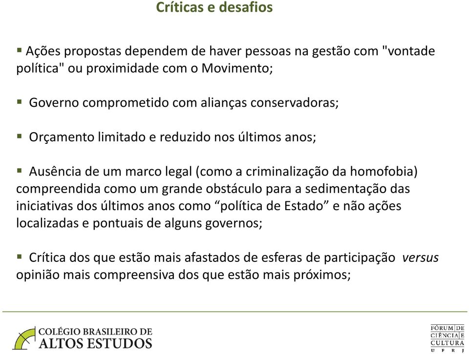 homofobia) compreendida como um grande obstáculo para a sedimentação das iniciativas dos últimos anos como política de Estado e não ações
