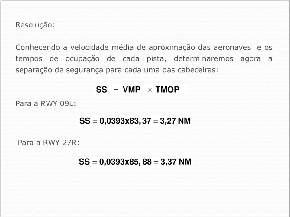 de segurança para cada uma das cabeceiras: SS VMP TMOP Para a RWY