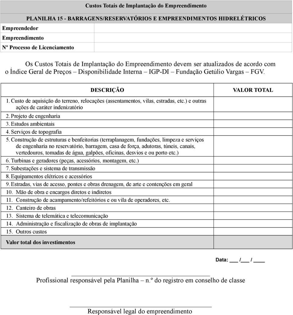 Construção de estruturas e benfeitorias (terraplanagem, fundações, limpeza e serviços de engenharia no reservatório, barragem, casa de força, adutoras, túneis, canais, vertedouros, tomadas de água,