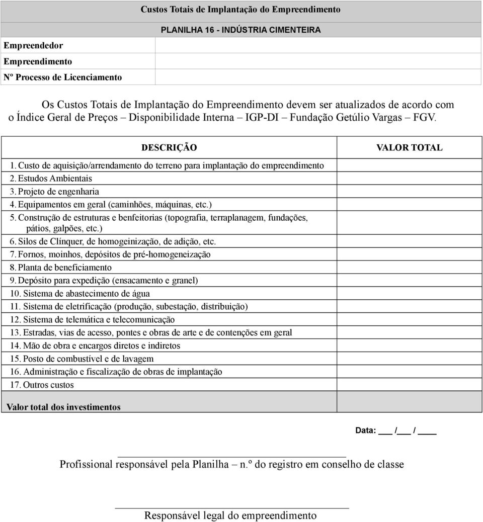 Silos de Clínquer, de homogeinização, de adição, etc. 7. Fornos, moinhos, depósitos de pré-homogeneização 8. Planta de beneficiamento 9. Depósito para expedição (ensacamento e granel) 10.