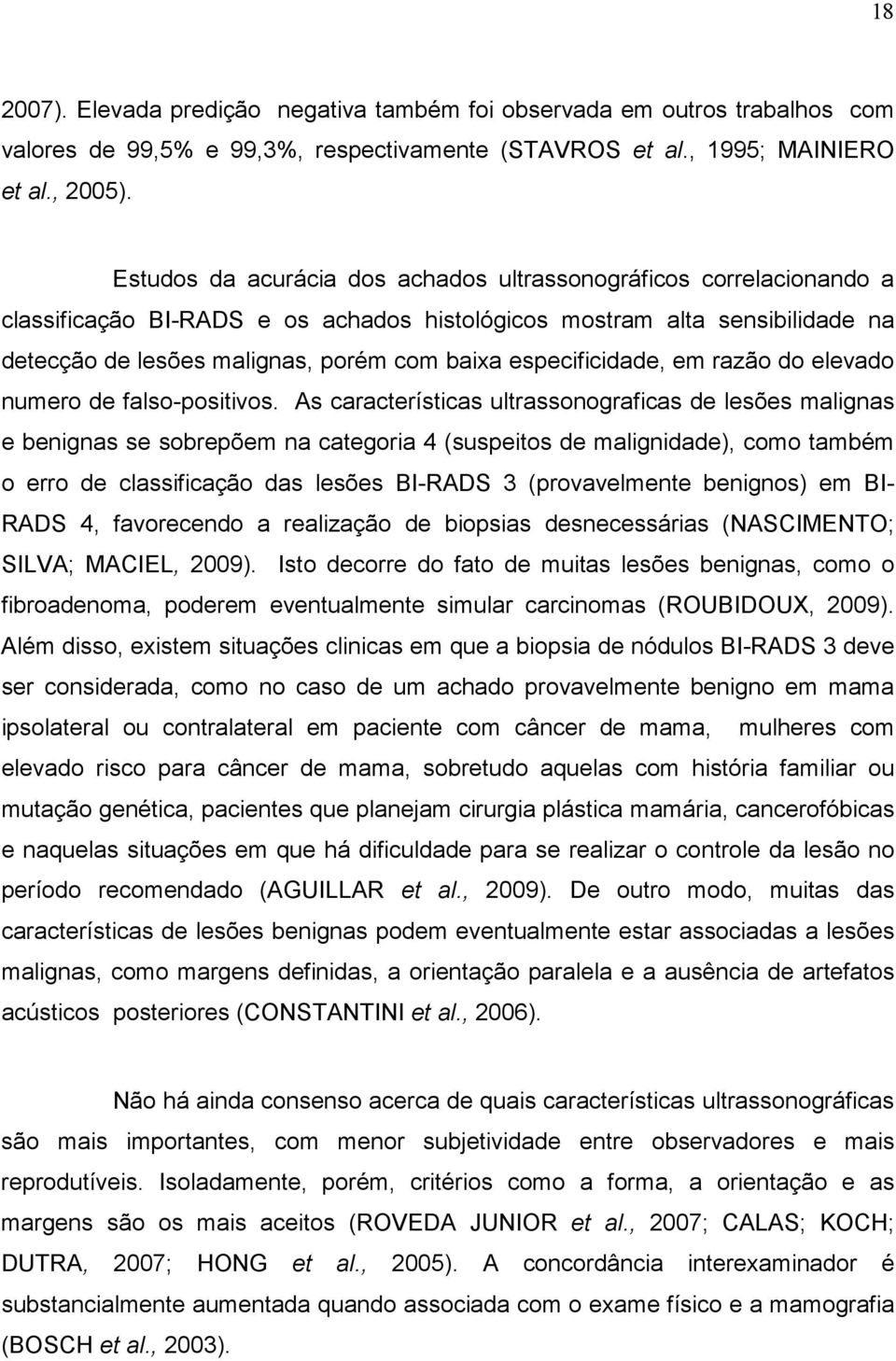 especificidade, em razão do elevado numero de falso-positivos.