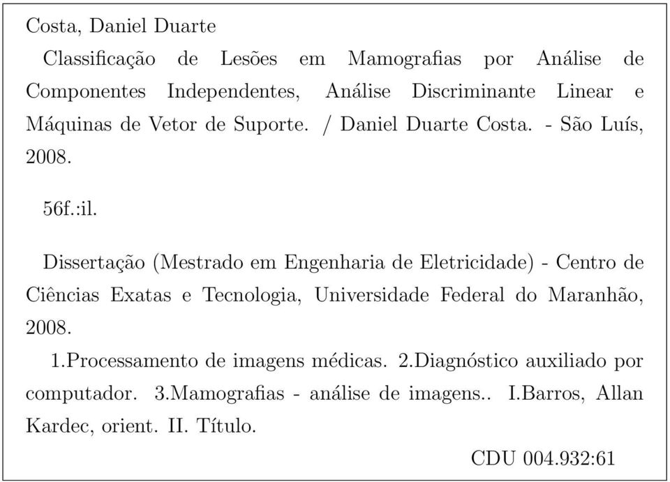Dissertação (Mestrado em Engenharia de Eletricidade) - Centro de Ciências Exatas e Tecnologia, Universidade Federal do Maranhão,