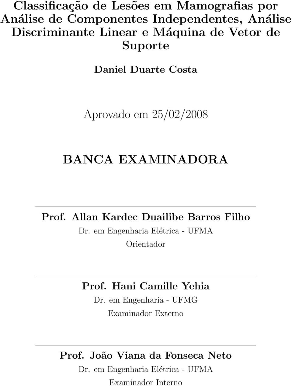Allan Kardec Duailibe Barros Filho Dr. em Engenharia Elétrica - UFMA Orientador Prof. Hani Camille Yehia Dr.