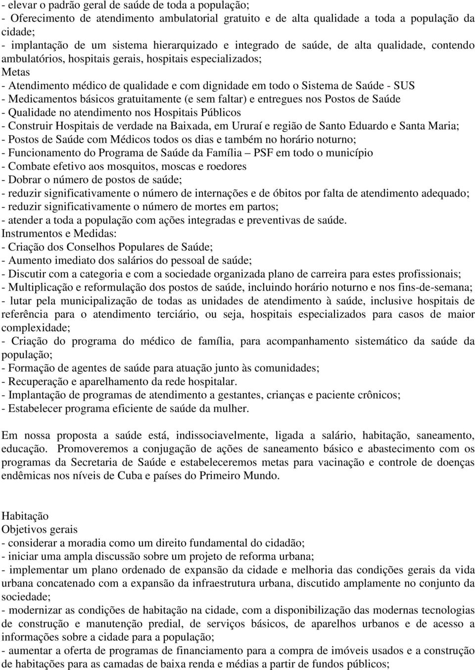 Medicamentos básicos gratuitamente (e sem faltar) e entregues nos Postos de Saúde - Qualidade no atendimento nos Hospitais Públicos - Construir Hospitais de verdade na Baixada, em Ururaí e região de