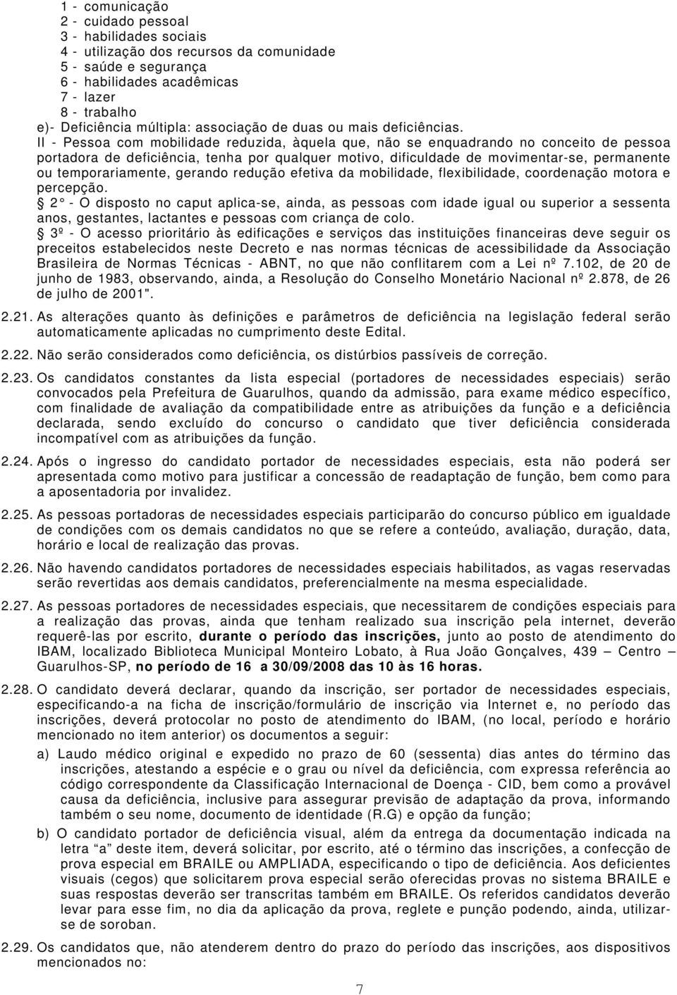 II - Pessoa com mobilidade reduzida, àquela que, não se enquadrando no conceito de pessoa portadora de deficiência, tenha por qualquer motivo, dificuldade de movimentar-se, permanente ou