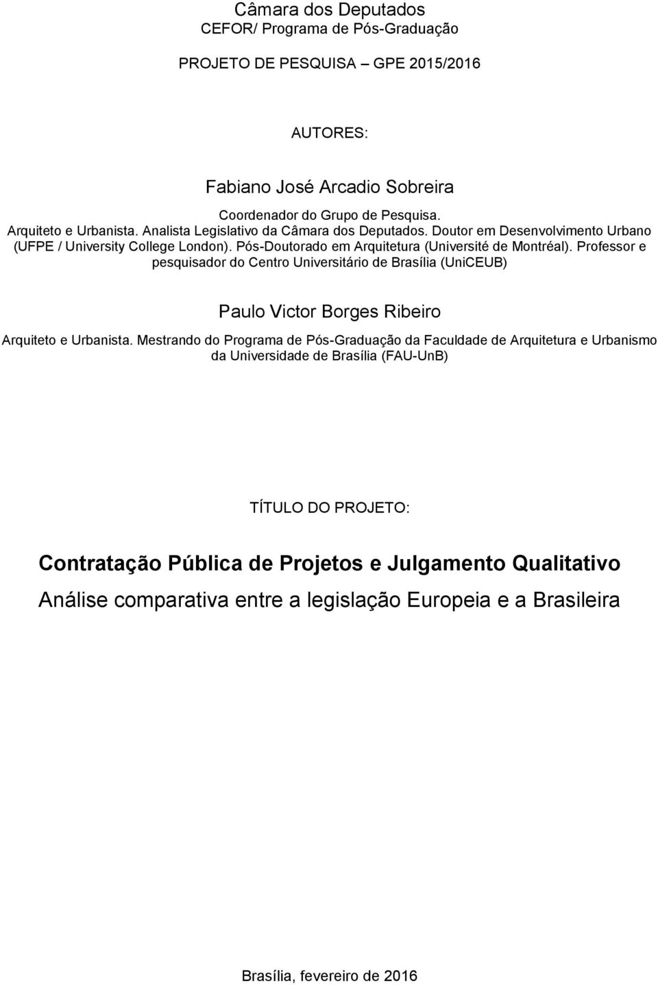 Professor e pesquisador do Centro Universitário de Brasília (UniCEUB) Paulo Victor Borges Ribeiro Arquiteto e Urbanista.