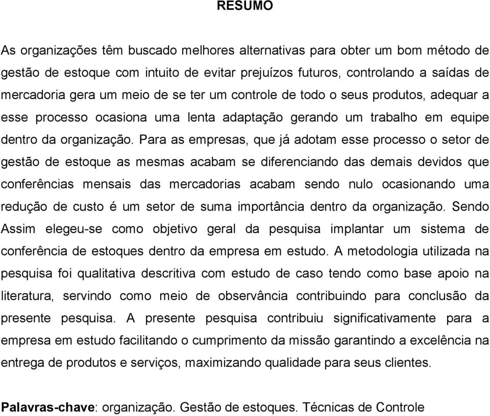 Para as empresas, que já adotam esse processo o setor de gestão de estoque as mesmas acabam se diferenciando das demais devidos que conferências mensais das mercadorias acabam sendo nulo ocasionando