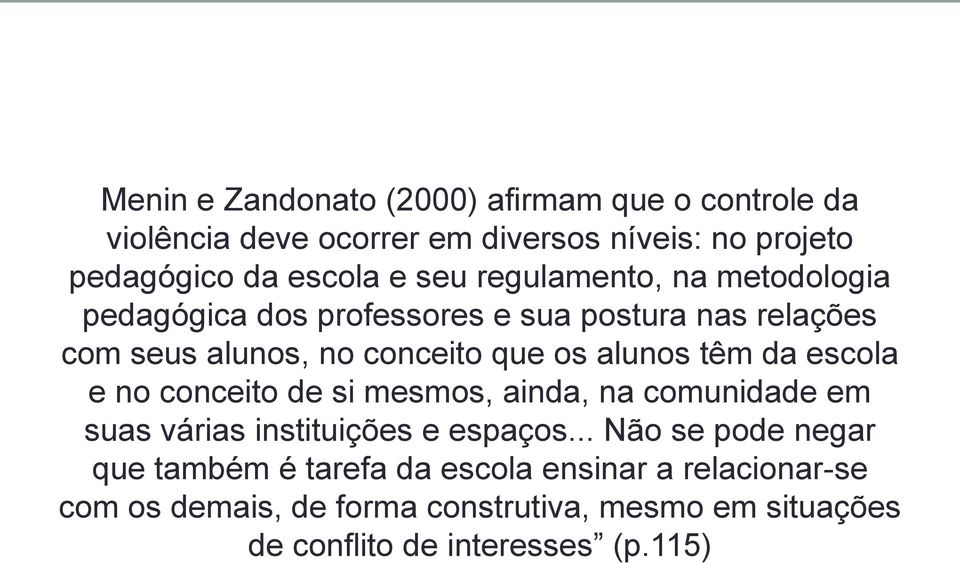 têm da escola e no conceito de si mesmos, ainda, na comunidade em suas várias instituições e espaços.