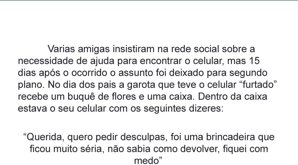 No dia dos pais a garota que teve o celular furtado recebe um buquê de flores e uma caixa.