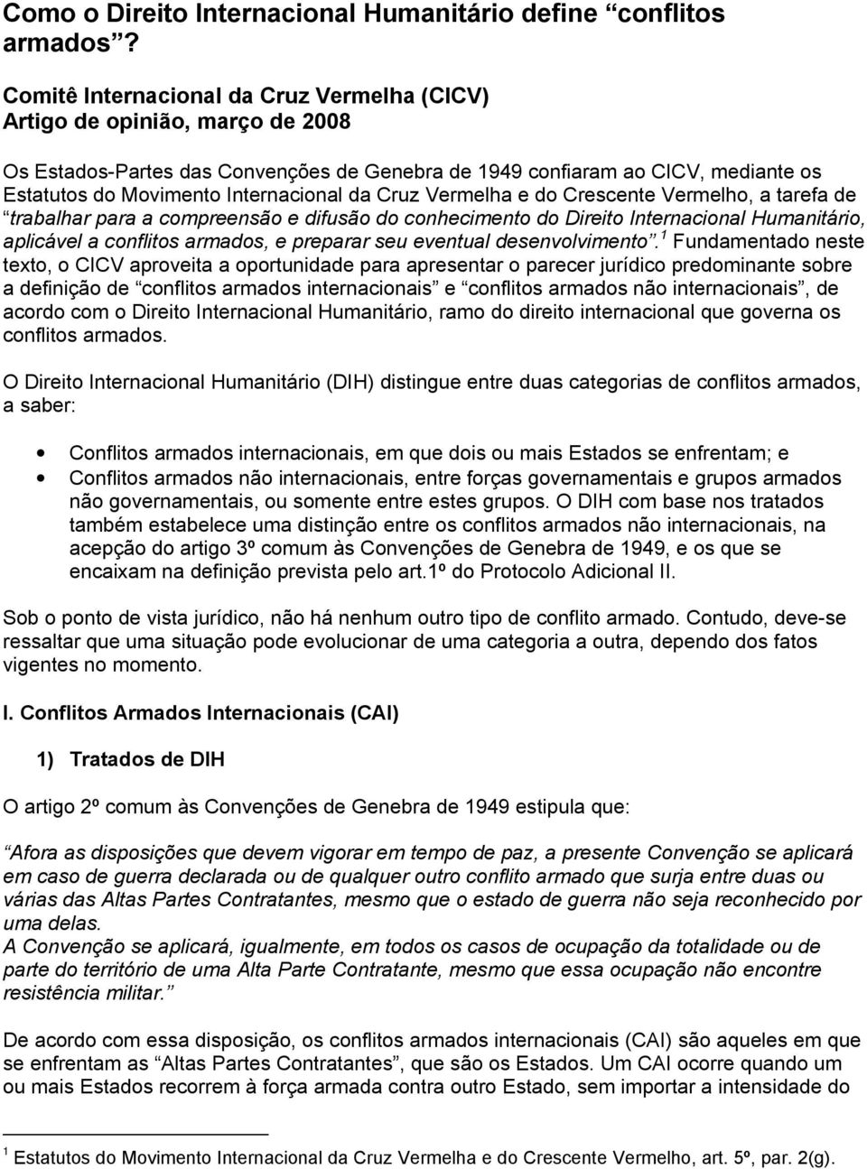 da Cruz Vermelha e do Crescente Vermelho, a tarefa de trabalhar para a compreensão e difusão do conhecimento do Direito Internacional Humanitário, aplicável a conflitos armados, e preparar seu