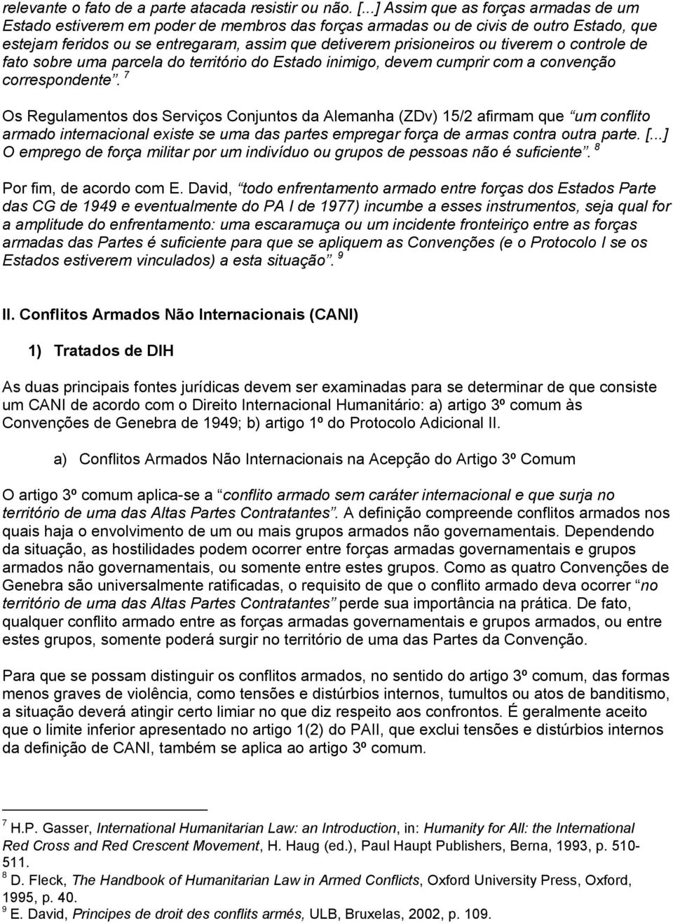 tiverem o controle de fato sobre uma parcela do território do Estado inimigo, devem cumprir com a convenção correspondente.