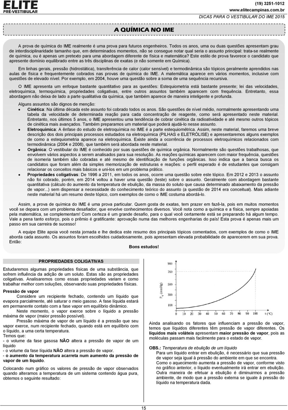 reteto ara uma abordagem diferete de física e matemática? Este estilo de rova favorece o cadidato que aresete domíio equilibrado etre as três discilias de eatas (e ão somete em Química).