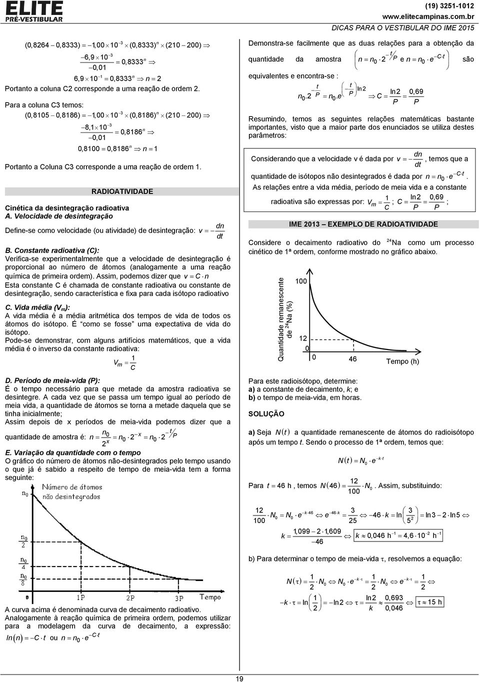 ADIATIVIDADE iética da desitegração radioativa A. Velocidade de desitegração d Defie-se como velocidade (ou atividade) de desitegração: v dt B.