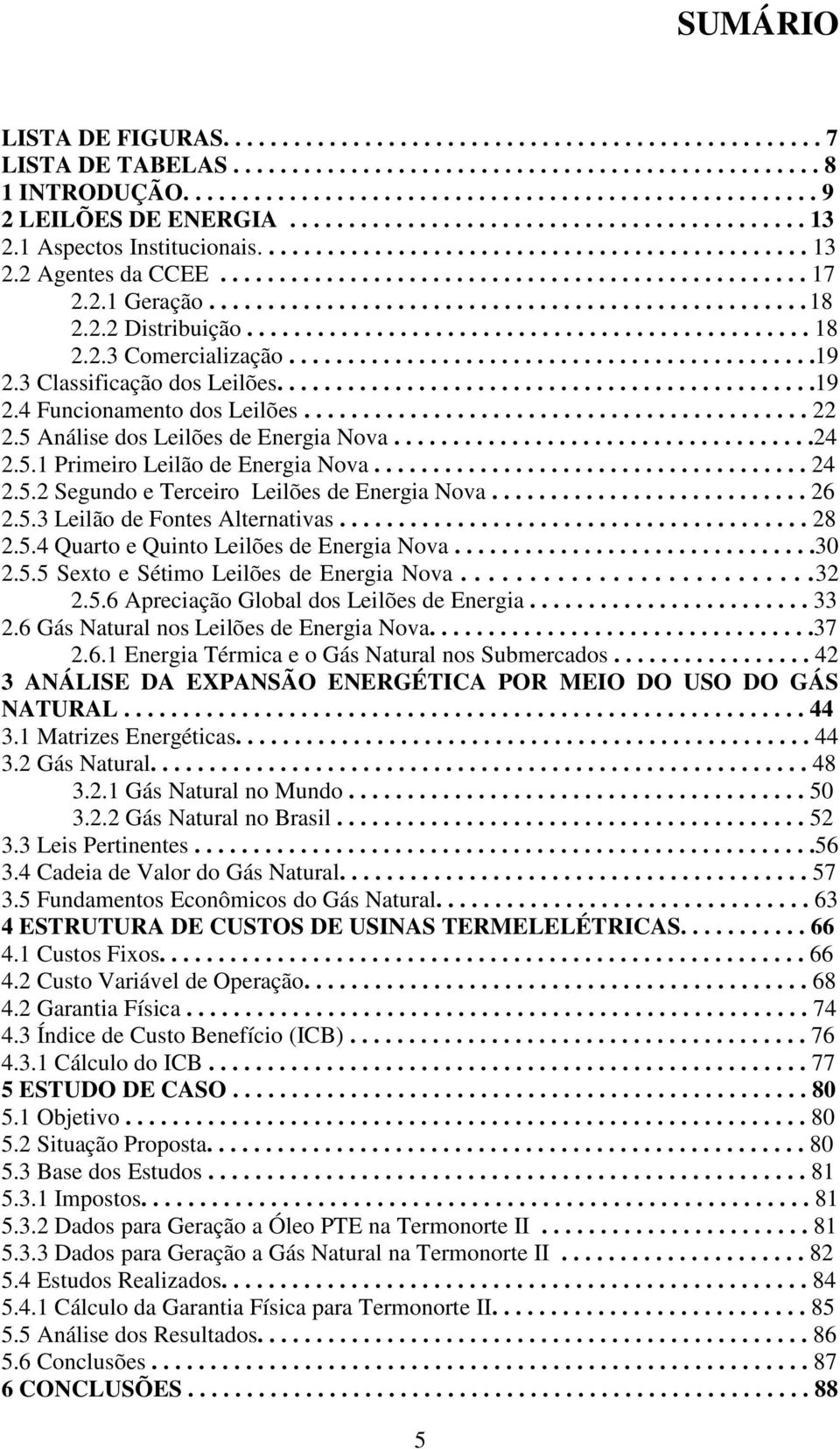 2.1 Geração................................................... 18 2.2.2 Distribuição................................................ 18 2.2.3 Comercialização.............................................19 2.