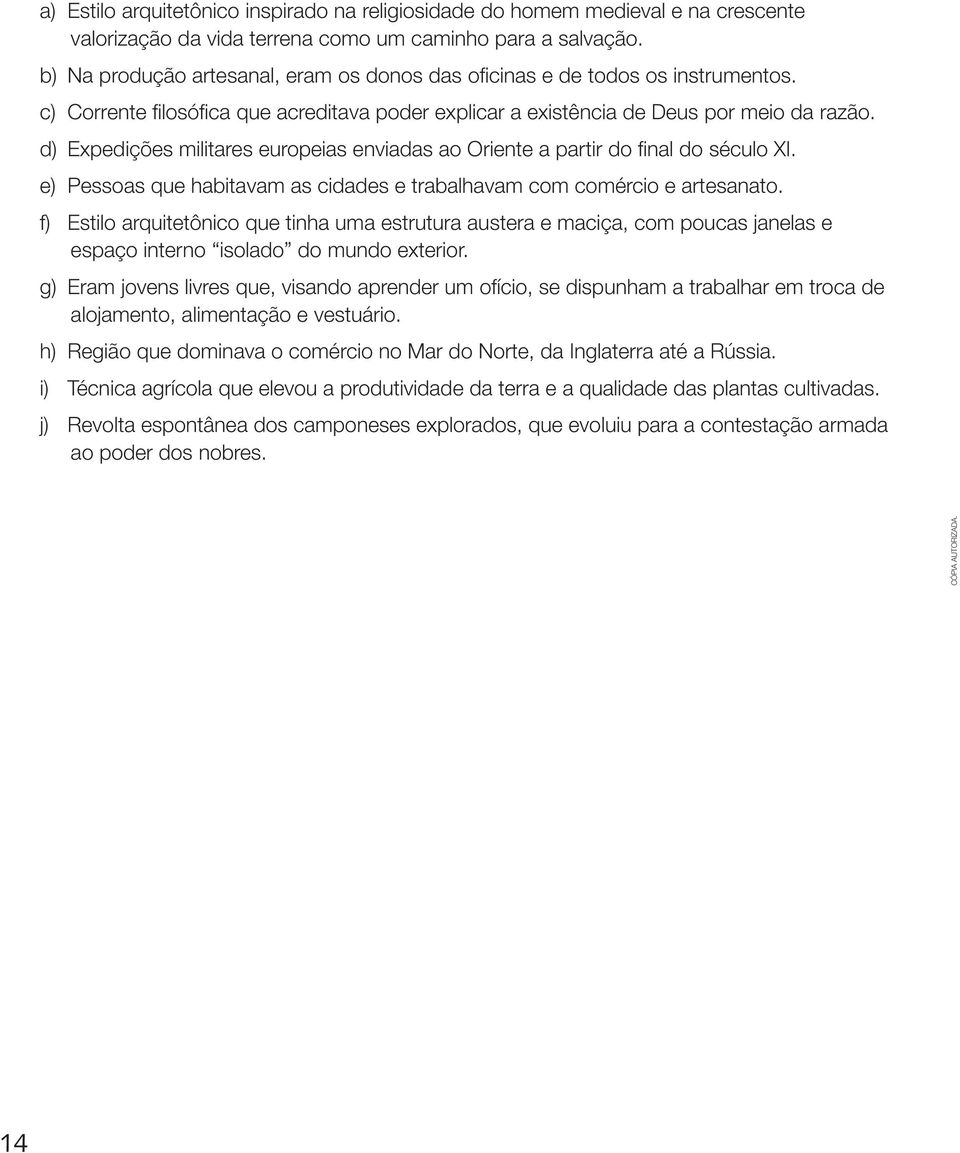 d) Expedições militares europeias enviadas ao Oriente a partir do final do século XI. e) Pessoas que habitavam as cidades e trabalhavam com comércio e artesanato.