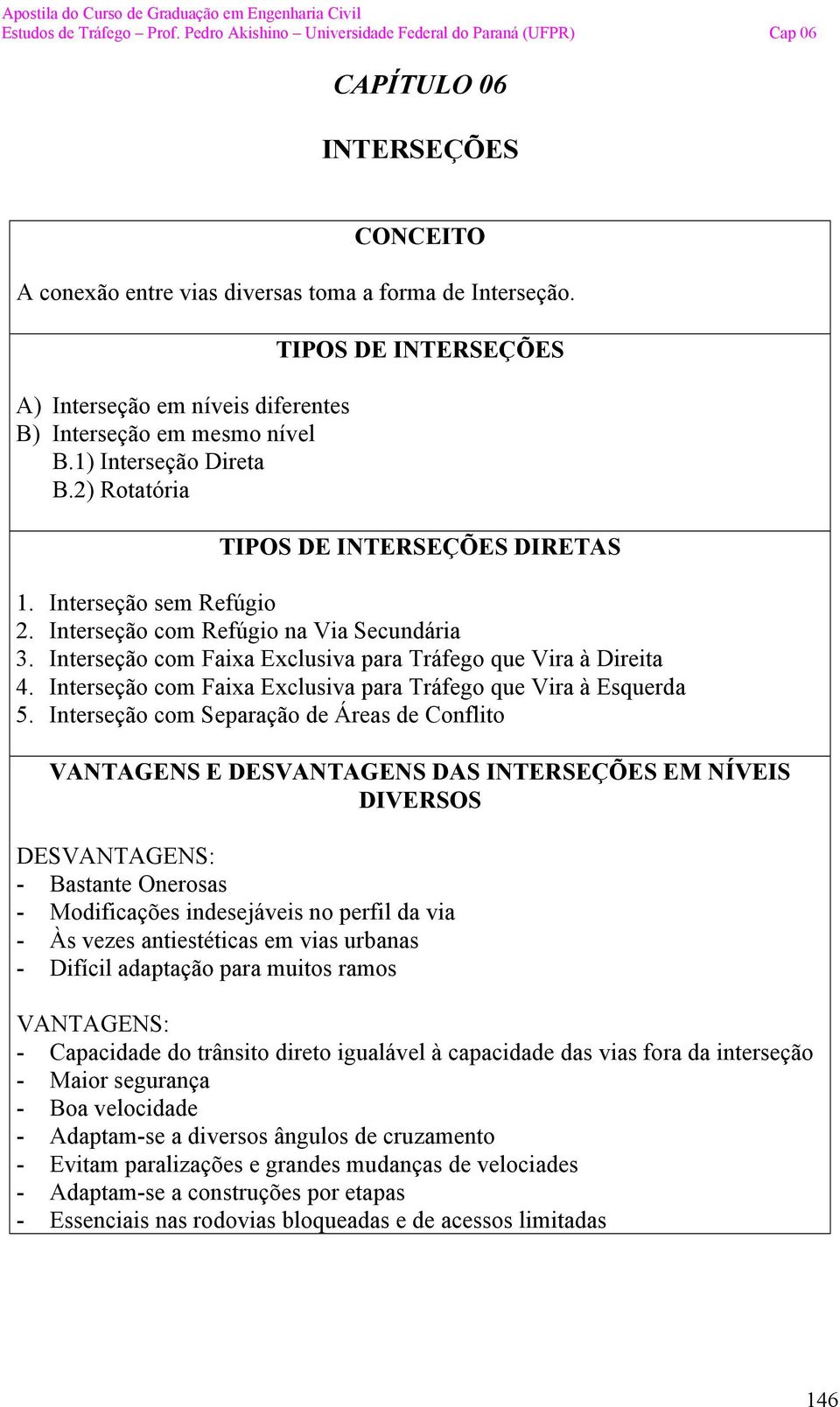 Interseção com Faixa Exclusiva para Tráfego que Vira à Direita 4. Interseção com Faixa Exclusiva para Tráfego que Vira à Esquerda 5.