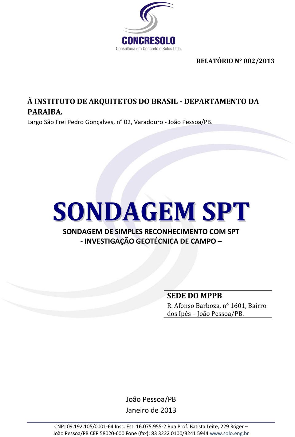 SONDAGEM SPT SONDAGEM DE SIMPLES RECONHECIMENTO COM SPT - INVESTIGAÇÃO GEOTÉCNICA DE